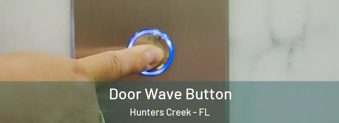 Door Wave Button Hunters Creek - FL