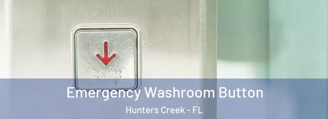 Emergency Washroom Button Hunters Creek - FL