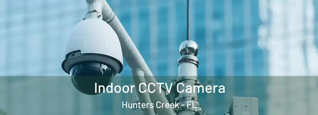  Indoor CCTV Camera Hunters Creek - FL