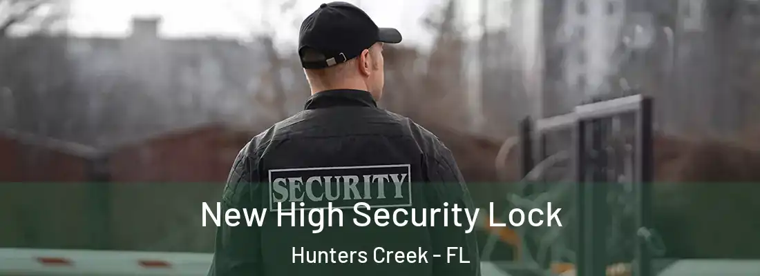  New High Security Lock Hunters Creek - FL