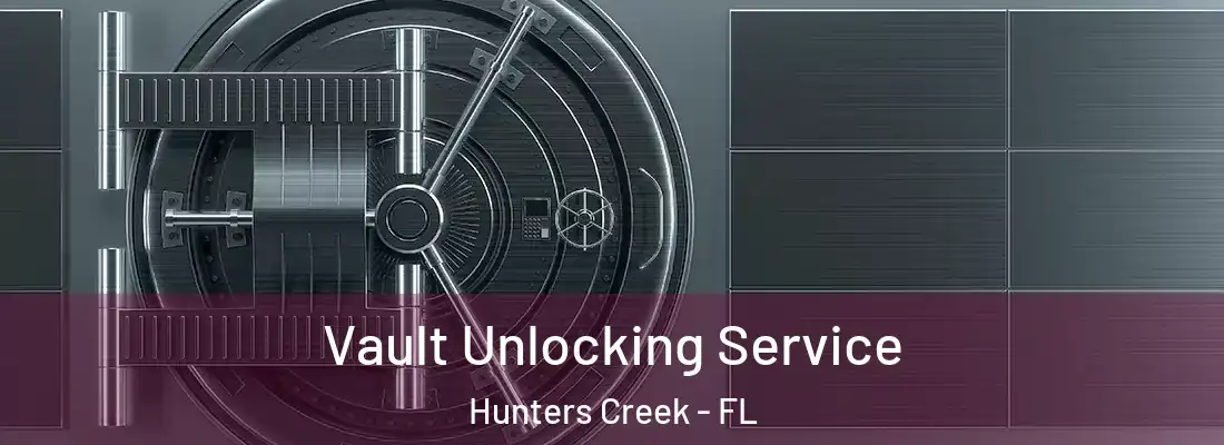  Vault Unlocking Service Hunters Creek - FL